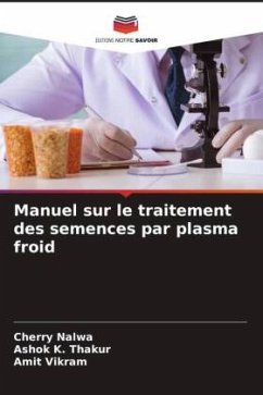 Manuel sur le traitement des semences par plasma froid - Nalwa, Cherry;Thakur, Ashok K.;Vikram, Amit