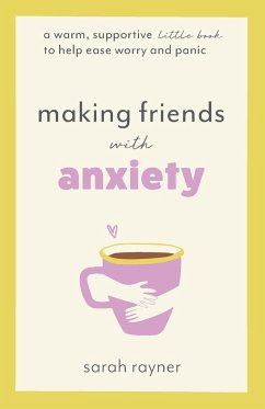 Making Friends with Anxiety - Rayner, Sarah