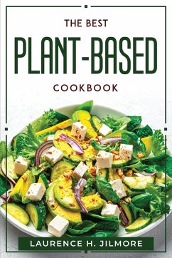 The best Plant-Based cookbook - Laurence H. Jilmore