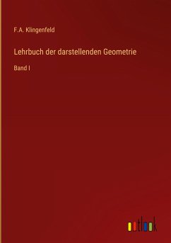 Lehrbuch der darstellenden Geometrie - Klingenfeld, F. A.