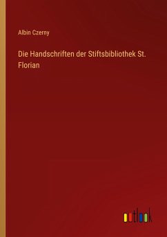 Die Handschriften der Stiftsbibliothek St. Florian - Czerny, Albin