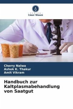 Handbuch zur Kaltplasmabehandlung von Saatgut - Nalwa, Cherry;Thakur, Ashok K.;Vikram, Amit