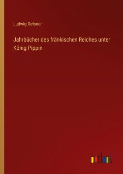 Jahrbücher des fränkischen Reiches unter König Pippin