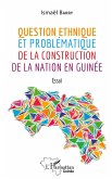 Question ethnique et problématique de la construction de la nation en Guinée Question ethnique et problématique de la construction de la nation en Guinée