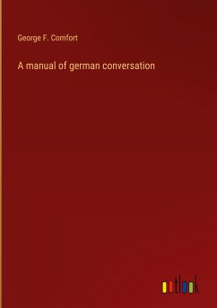 A manual of german conversation - Comfort, George F.