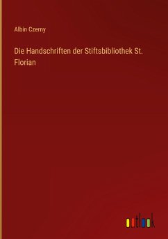 Die Handschriften der Stiftsbibliothek St. Florian - Czerny, Albin