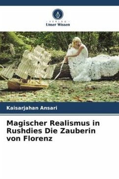 Magischer Realismus in Rushdies Die Zauberin von Florenz - Ansari, Kaisarjahan