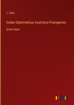 Codex Diplomaticus Austriaco-Frisingensis - Zahn, J.