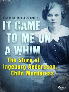 It Came to Me on a Whim - The Story of Ingeborg Andersson, Child Murderess (eBook, ePUB) - Bouroncle, Maria
