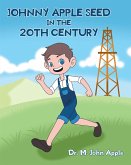 Johnny Apple Seed In the 20th Century (eBook, ePUB)