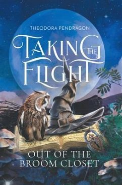 Taking the Flight Out of the Broom Closet (eBook, ePUB) - Pendragon, Theodora