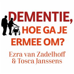 Dementie, hoe ga je ermee om? (MP3-Download) - van Zadelhoff, Ezra; Janssens, Tosca
