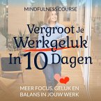 Vergroot Je Werkgeluk In 10 Dagen: Mindfulness Course (MP3-Download)
