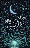 What the Moon Gave Her (eBook, ePUB) What the Moon Gave Her (eBook, ePUB)