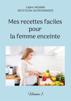 Mes recettes faciles pour la femme enceinte. (eBook, ePUB)