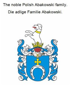 The noble Polish Abakowski family. Die adlige Familie Abakowski. (eBook, ePUB)