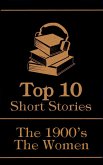 The Top 10 Short Stories - The 1900's - The Women (eBook, ePUB)