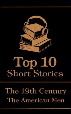 The Top 10 Short Stories - The 19th Century - The American Men (eBook, ePUB) - Twain, Mark; James, Henry; Hawthorne, Nathaniel