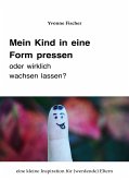 Mein Kind in eine Form pressen oder wirklich wachsen lassen (eBook, ePUB)