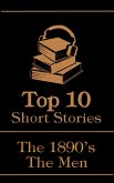 The Top 10 Short Stories - The 1890's - The Men (eBook, ePUB)