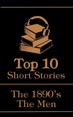 The Top 10 Short Stories - The 1890's - The Men (eBook, ePUB) - Doyle, Arthur Conan; James, M R; Chambers, Robert W