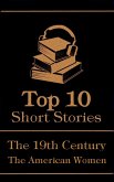 The Top 10 Short Stories - The 19th Century - The American Women (eBook, ePUB)