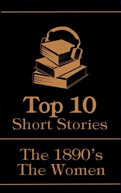 The Top 10 Short Stories - The 1890's - The Women (eBook, ePUB) - Nesbit, Edith; Mew, Charlotte; D'Arcy, Ella