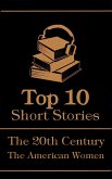 The Top 10 Short Stories - The 20th Century - The American Women (eBook, ePUB)