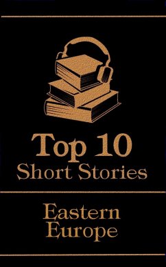 The Top 10 Short Stories - Eastern Europe (eBook, ePUB) - Kafka, Franz; Andreyev, Leonid; Prus, Boleslaw