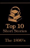 The Top 10 Short Stories - The 1890's (eBook, ePUB) The Top 10 Short Stories - The 1890's (eBook, ePUB)