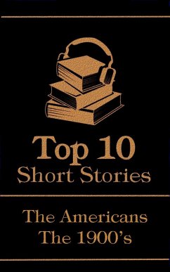 The Top 10 Short Stories - The 1900's - The Americans (eBook, ePUB) - Cather, Willa; Runyon, Damon; Crawford, F Marion