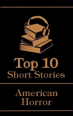 The Top 10 Short Stories - American Horror (eBook, ePUB) - Lovecraft, H P; Poe, Edgar Allan; Chambers, Robert W