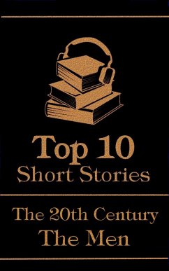 The Top 10 Short Stories - The 20th Century - The Men (eBook, ePUB) - Lawrence, D H; Bulgakov, Mikhail; Kafka, Franz