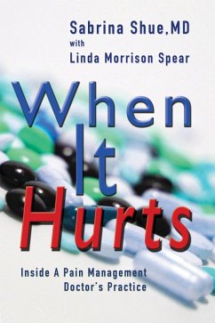 When It Hurts: Inside a Pain Management Doctor's Practice (eBook, ePUB) - Shue, Sabrina; Spear, Linda Morrison