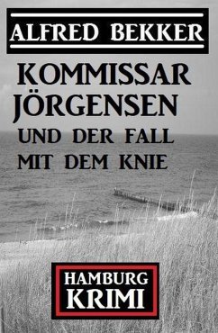 Cover Kommissar Jörgensen und der Fall mit dem Knie: Kommissar Jörgensen Hamburg Krimi (eBook, ePUB)
