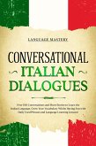 Conversational Italian Dialogues: Over 100 Conversations and Short Stories to Learn the Italian Language. Grow Your Vocabulary Whilst Having Fun with Daily Used Phrases and Language Learning Lessons! (Learning Italian, #2) (eBook, ePUB)