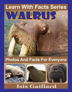 Walrus Photos and Facts for Everyone (Learn With Facts Series, #102) (eBook, ePUB) - Gaillard, Isis