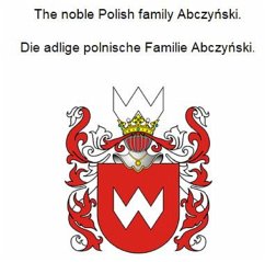 The noble Polish family Abczynski. Die adlige polnische Familie Abczynski. (eBook, ePUB)