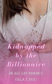 Kidnapped by the Billionaire: An Age Gap Romance (eBook, ePUB) Kidnapped by the Billionaire: An Age Gap Romance (eBook, ePUB)