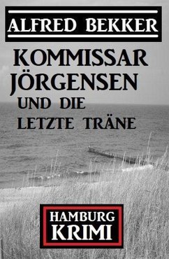 Cover Kommissar Jörgensen und die letzte Träne: Kommissar Jörgensen Hamburg Krimi (eBook, ePUB)