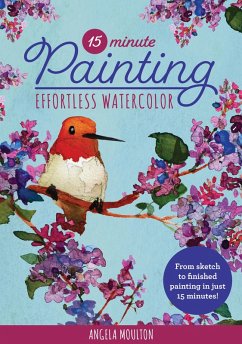 15-Minute Painting: Effortless Watercolor (eBook, ePUB) - Moulton, Angela Marie