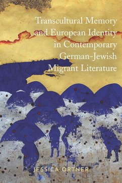 Transcultural Memory and European Identity in Contemporary German-Jewish Migrant Literature (eBook, ePUB) - Ortner, Jessica