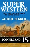 Super Western Doppelband 15 - Zwei Wildwestromane in einem Band! (eBook, ePUB)
