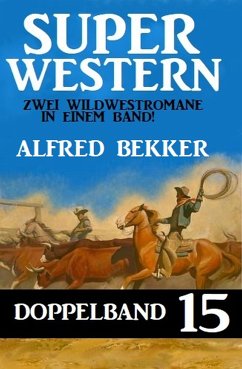 Super Western Doppelband 15 - Zwei Wildwestromane in einem Band! (eBook, ePUB) - Bekker, Alfred