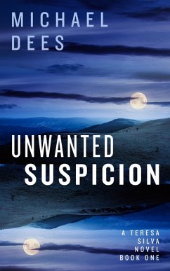 Unwanted Suspicion (A Teresa Da Silva novel, #1) (eBook, ePUB) - Dees, M J; Dees, Michael