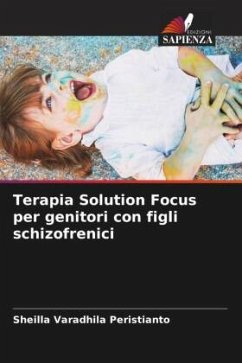 Terapia Solution Focus per genitori con figli schizofrenici - Varadhila Peristianto, Sheilla