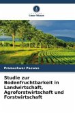Studie zur Bodenfruchtbarkeit in Landwirtschaft, Agroforstwirtschaft und Forstwirtschaft