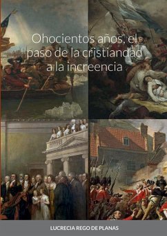 Ohocientos años, el paso de la cristiandad a la increencia - Rego de Planas, Lucrecia