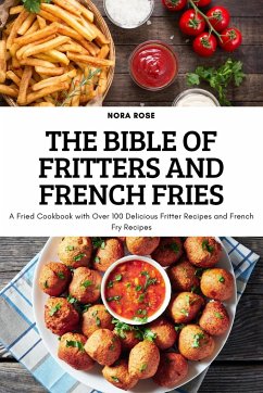 THE BIBLE OF FRITTERS AND FRENCH FRIES - Nora Rose