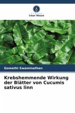 Krebshemmende Wirkung der Blätter von Cucumis sativus linn - Swaminathan, Gomathi